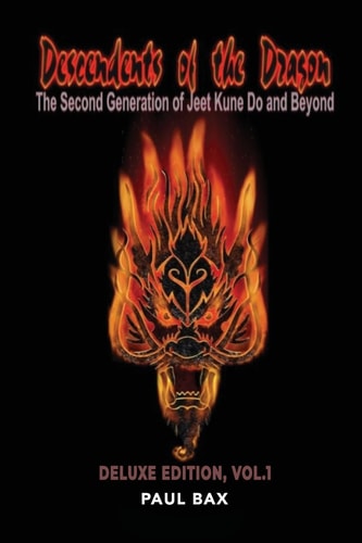Descendants of the Dragon The Second Generation of Jeet Kune Do and Beyond