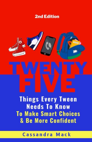 25 Things Every Tween Needs To Know To Make Smart Choices and Be More Confident