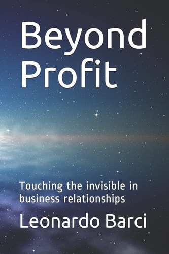Beyond Profit Touching the Invisible in Business Relationships