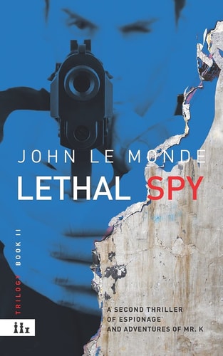 Lethal Spy A Novel of Mystery and Espionage of Mr. K
