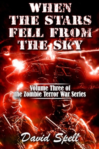 When the Stars Fell From the Sky The Zombie Terror War Series- Volume Three