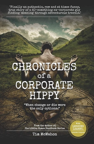 CHRONICLES of a CORPORATE HIPPY "When Change Or Die Were the Only Options"