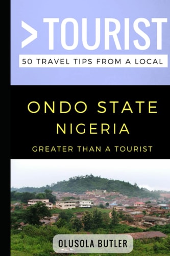 Greater Than a Tourist- Ondo State Nigeria 50 Travel Tips from a Local