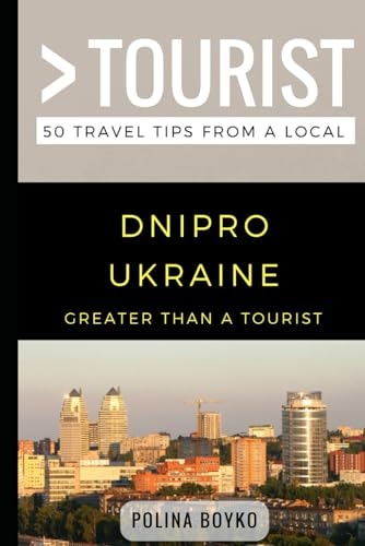 Greater Than a Tourist- Dnipro Ukraine 50 Travel Tips from a Local