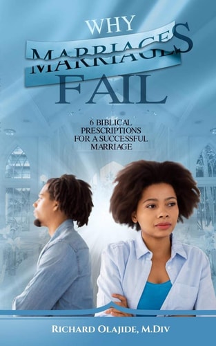 Why Marriages Fail 6 Biblical Prescriptions for a Successful Marriage