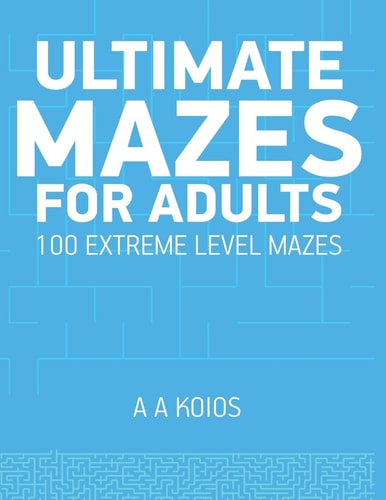 Ultimate Mazes for Adults 100 Extreme Level Mazes