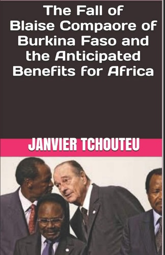 The Fall of Blaise Compaore of Burkina Faso and the Anticipated Benefits for Africa
