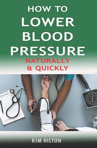 How to Lower Blood Pressure Naturally and Quickly Powerful Tricks to Deal with Hypertension Using Supplements and Other Natural Remedies