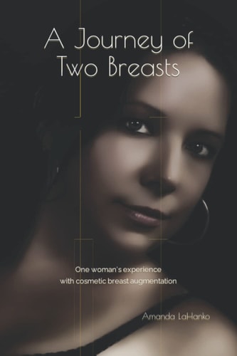 A Journey of Two Breasts One Woman's Experience with Cosmetic Breast Augmentation