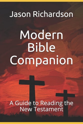 Modern Bible Companion A Guide to Reading the New Testament