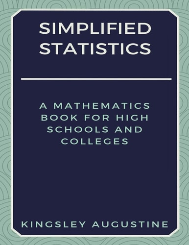 Simplified Statistics A Mathematics Book for High Schools and Colleges