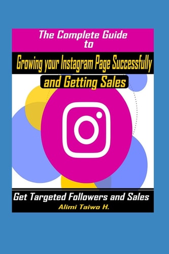 The Complete Guide to Growing Your Instagram Page Successfully and Getting Sales Get Targeted Followers and Sales on Social Media