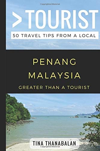 Greater Than a Tourist- Penang Malaysia 50 Travel Tips from a Local