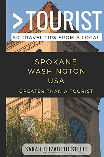 Greater Than a Tourist- Spokane Washington USA 50 Travel Tips from a Local