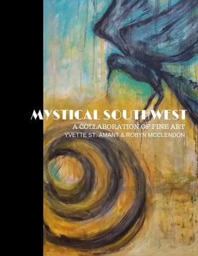 Mystical Southwest A Collaboration of Fine Art by Yvette St.Amant & Robyn McClendon