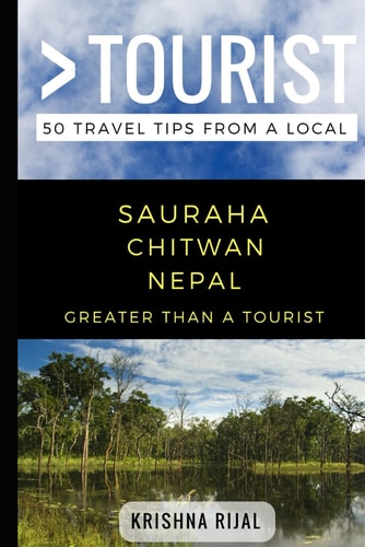 Greater Than a Tourist- Sauraha Chitwan Nepal 50 Travel Tips from a Local