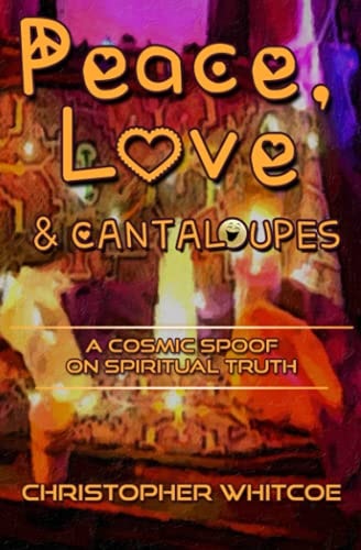 Peace, Love and Cantaloupes A Cosmic Spoof on Spiritual Truth