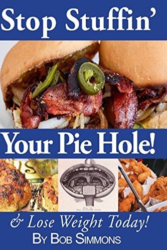 Stop Stuffin' Your Pie Hole! And Lose Weight Today!