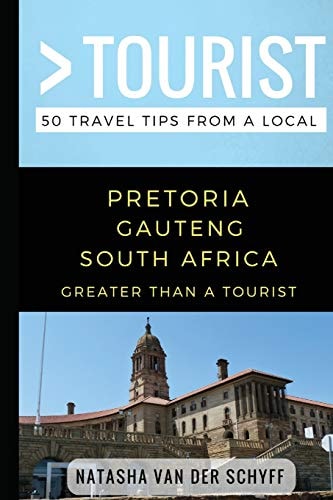 Greater Than a Tourist- Pretoria Gauteng South Africa 50 Travel Tips from a Local