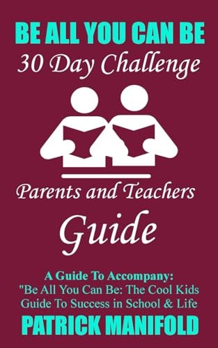 Be All You Can Be: Parents and Teachers Guide
