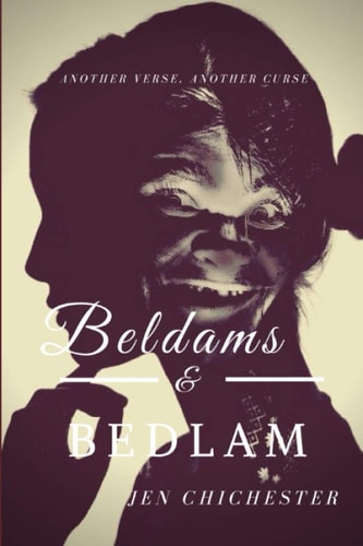 Beldams and Bedlam Another Verse, Another Curse