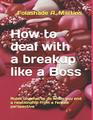 How to Deal with a Breakup Like a Boss Rules on What to Do When You End a Relationship from a Female Perspective