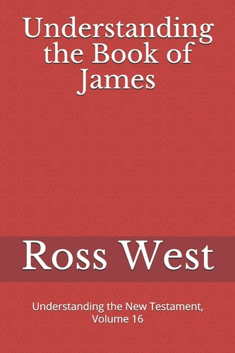 Understanding the Book of James Understanding the New Testament, Volume 16