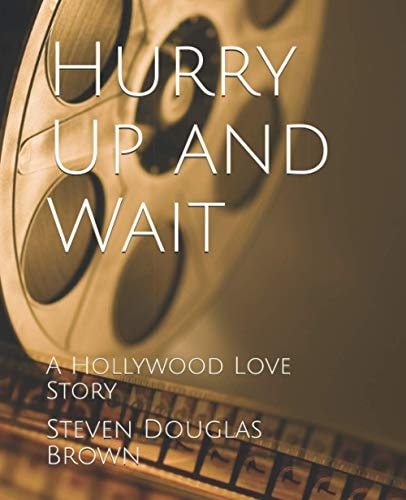 Hurry Up and Wait A Hollywood Love Story