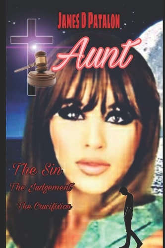 Aunt The Sin, the Judgement, the Crucifixion: The Complete Story