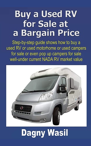 Buy a Used RV for Sale at a Bargain Price Step-By-step Guide Shows How to Buy a Used RV Or Used Motorhome Or Used Campers for Sale Or Even Pop Up Campers for Sale Well-under NADA RV Market Value