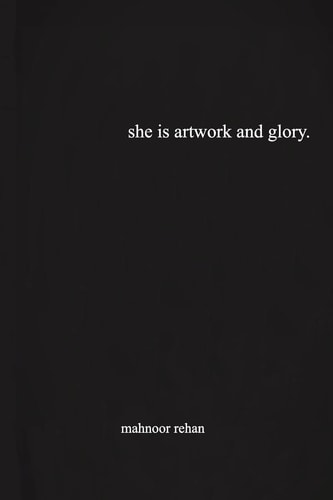 She Is Artwork and Glory