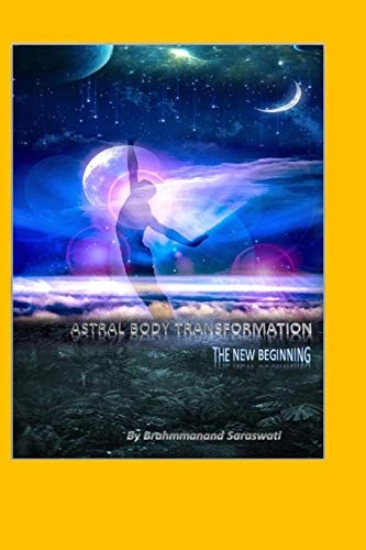 Astral Body Transformation The New Beginning