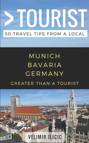 Greater Than a Tourist- Munich Germany 50 Travel Tips from a Local