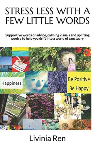 STRESS LESS With A Few Little Words Supportive Words of Advice, Calming Visuals and Uplifting Poetry to Help You Drift Into a World of Sanctuary