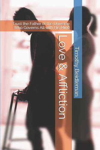 Love and Affliction Trust the Father of the Universe Who Governs All with His Mind
