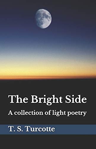 The Bright Side A Collection of Light Poetry