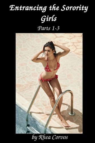 Entrancing the Sorority Girls Parts 1 -3