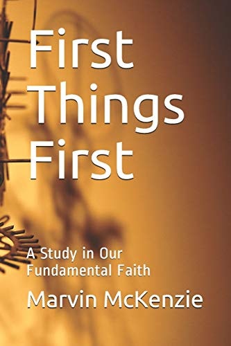 First Things First A Study in Our Fundamental Faith