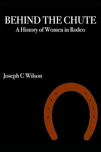 Behind the Chute A History of Women in Rodeo