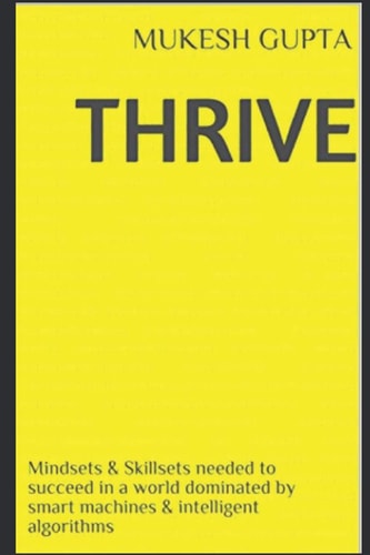 Thrive Mindsets and Skillsets Needed to Succeed in a World Dominated by Smart Machines and Intelligent Algorithms