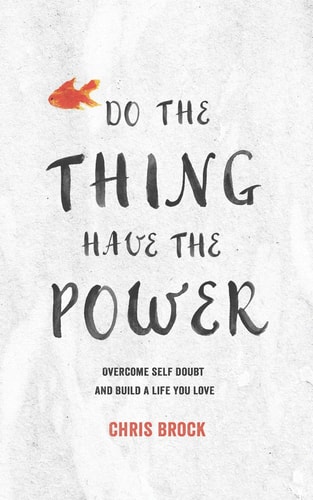 Do The Thing, Have The Power Overcome Self-Doubt And Build A Life You Love
