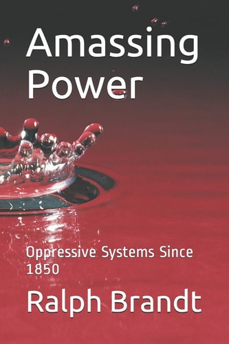 Amassing Power Oppressive Systems Since 1850