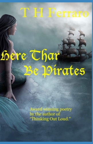 Here Thar Be Pirates The Poetry of T H Ferraro