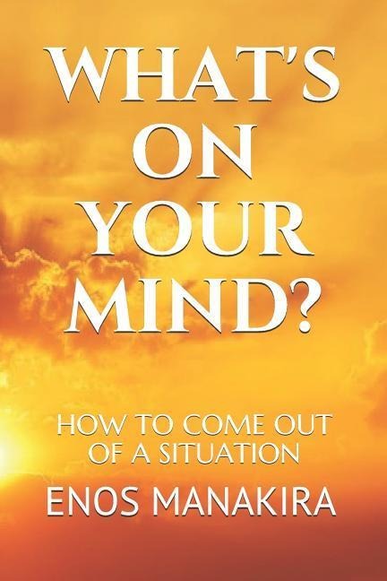 Whats on Your Mind?: How to Come Out of a Situation