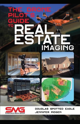 The Drone Pilot's Guide to Real Estate Imaging Using Drones for Real Estate Photography and Video