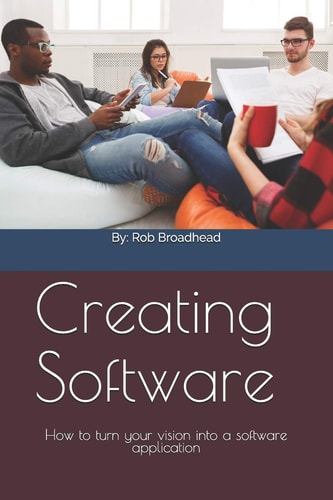 Creating Software How to Turn Your Vision Into a Software Application