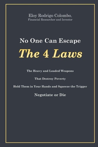 No One Can Escape the 4 Laws The Heavy and Loaded Weapons That Destroy Poverty. Hold Them in Your Hands and Squeeze the Trigger. Negotiate Or Die