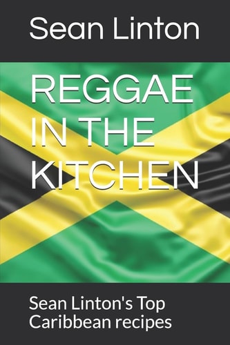 Reggae in the Kitchen Sean Linton's Top Caribbean Recipes
