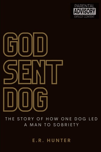 God Sent Dog The Story of How One Dog Led a Man to Sobriety
