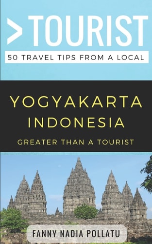 Greater Than a Tourist- Yogyakarta Indonesia 50 Travel Tips from a Local
